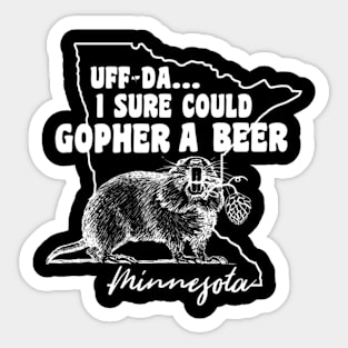 Minnesota Gopher Uff-Da I Sure Could Gopher A Beer Sticker